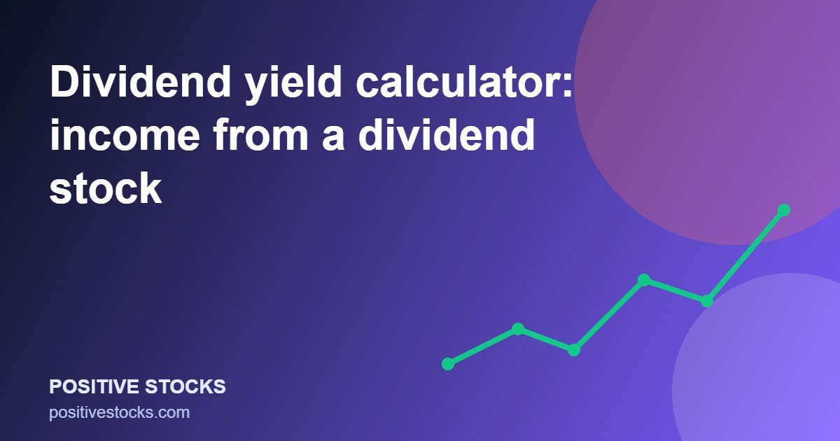 Dividend yield calculator: income from a dividend stock (dividend yield calculator guide)