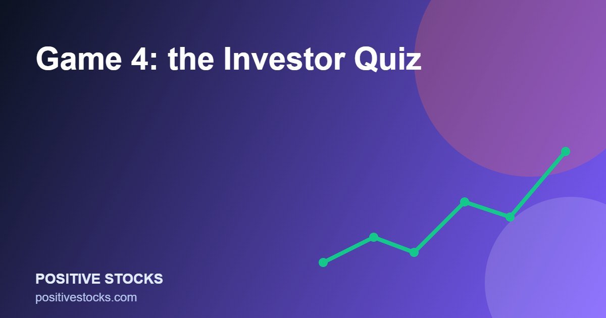 Game 4: the Investor Quiz (game 4 guide)