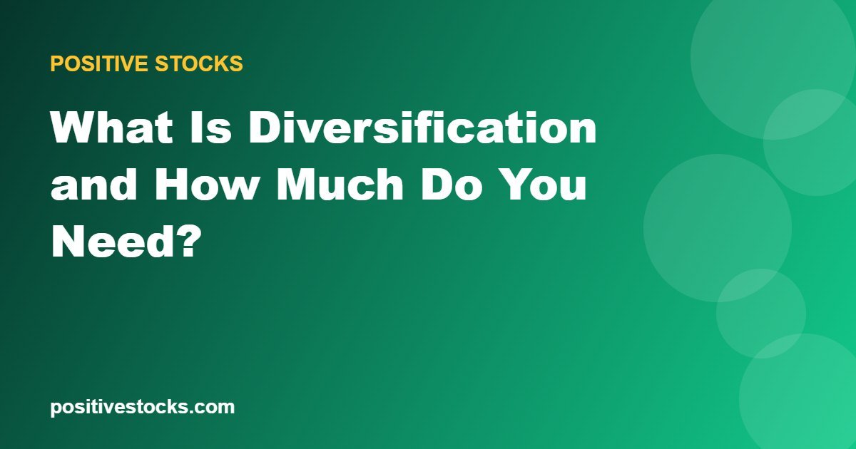 What Is Diversification and How Much Do You Need?