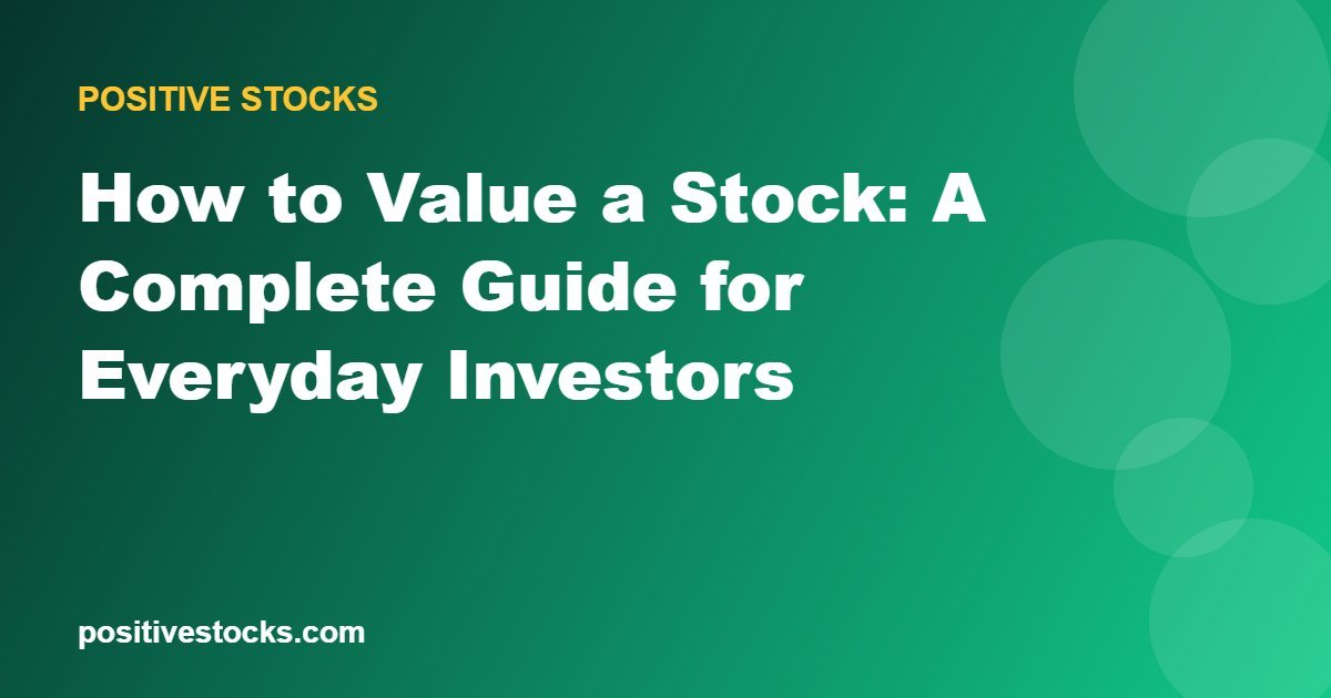 How to Value a Stock: A Complete Guide for Everyday Investors