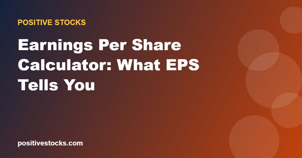 Earnings Per Share Calculator: What EPS Tells You