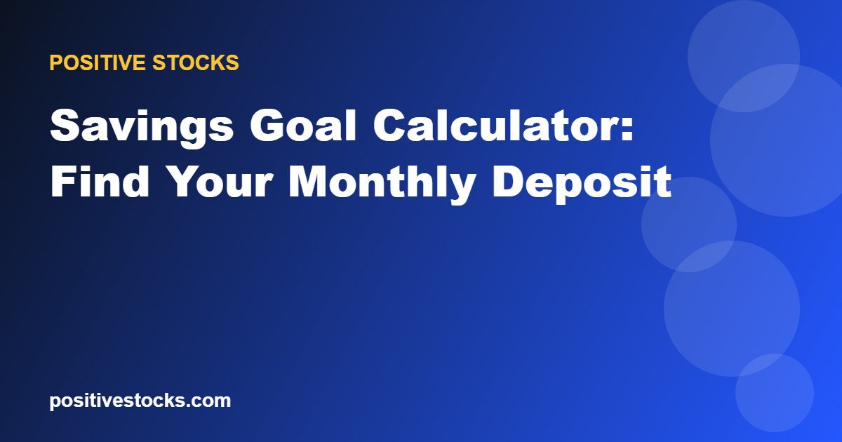 Savings Goal Calculator: Find Your Monthly Deposit