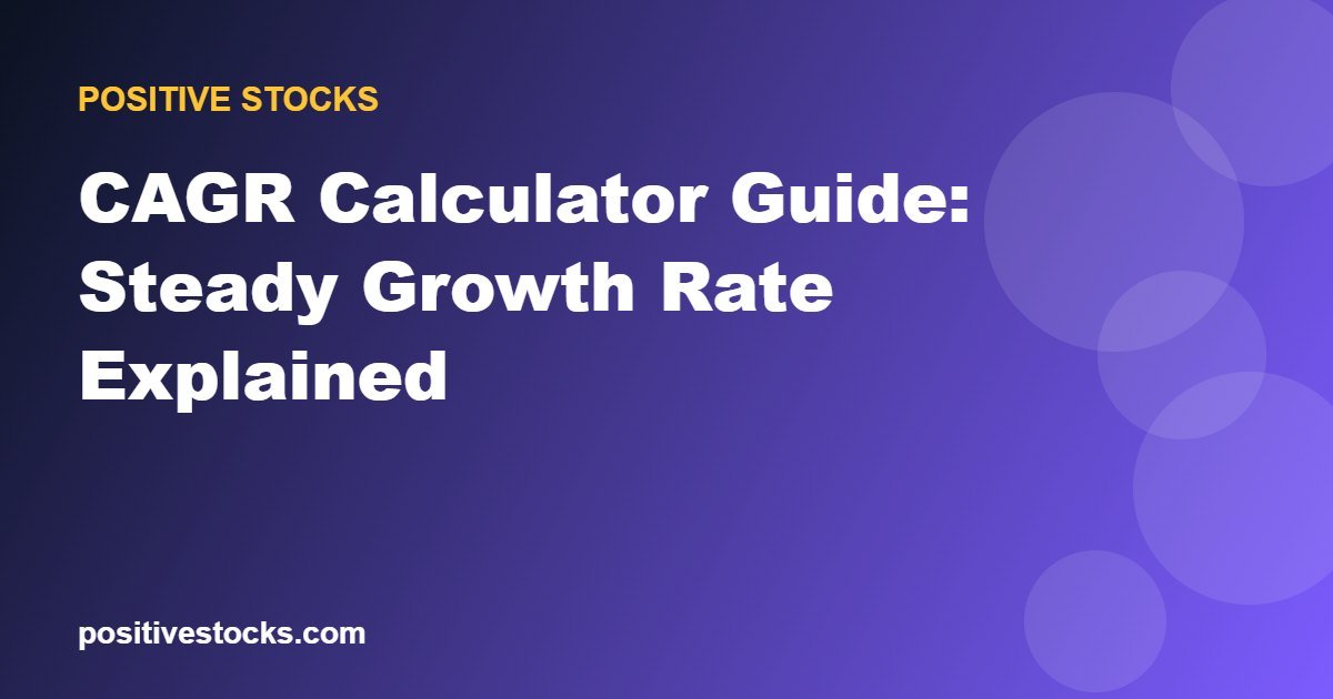 CAGR Calculator Guide: Steady Growth Rate Explained
