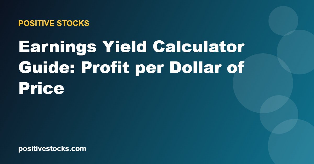Earnings Yield Calculator Guide: Profit per Dollar of Price
