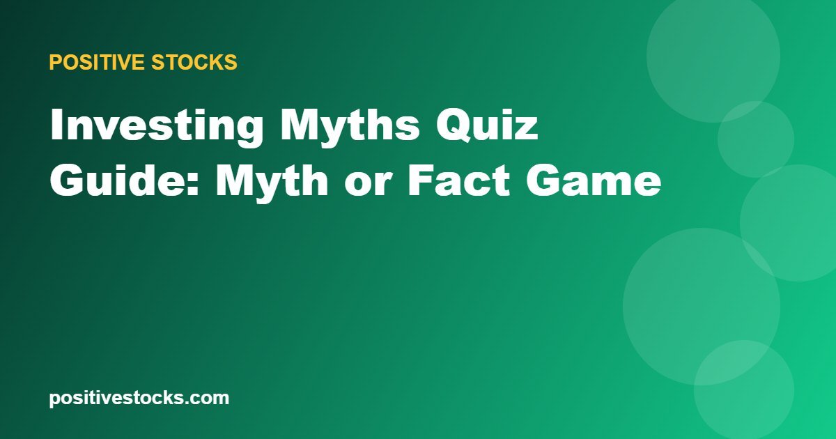 Investing Myths Quiz Guide: Myth or Fact Game