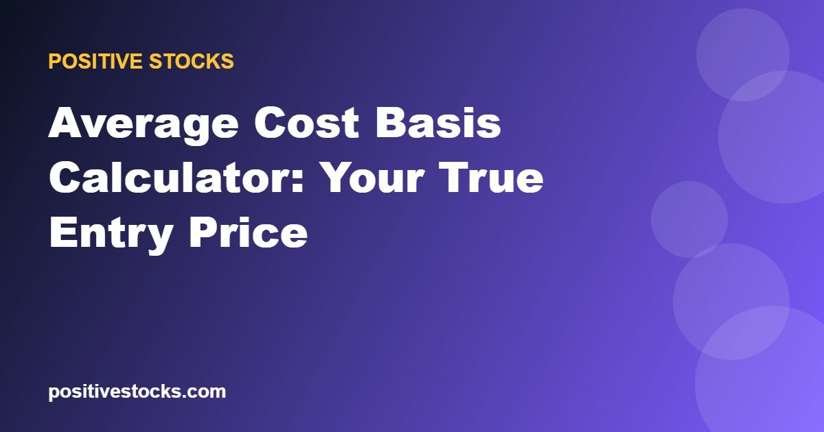 Average Cost Basis Calculator: Your True Entry Price