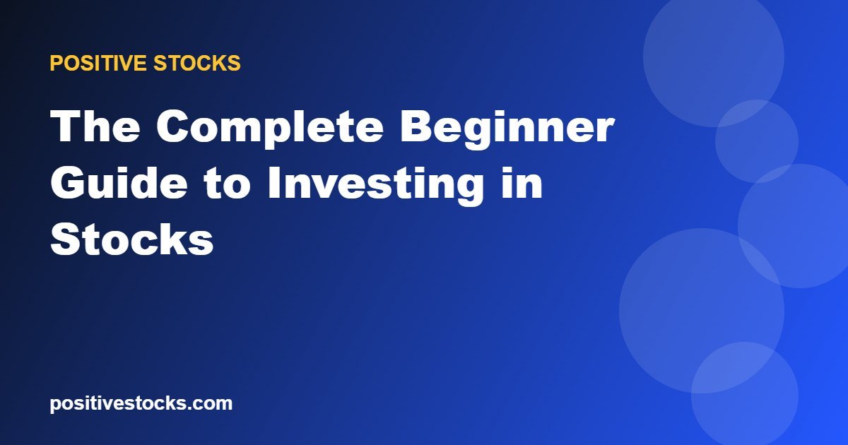 The Complete Beginner Guide to Investing in Stocks