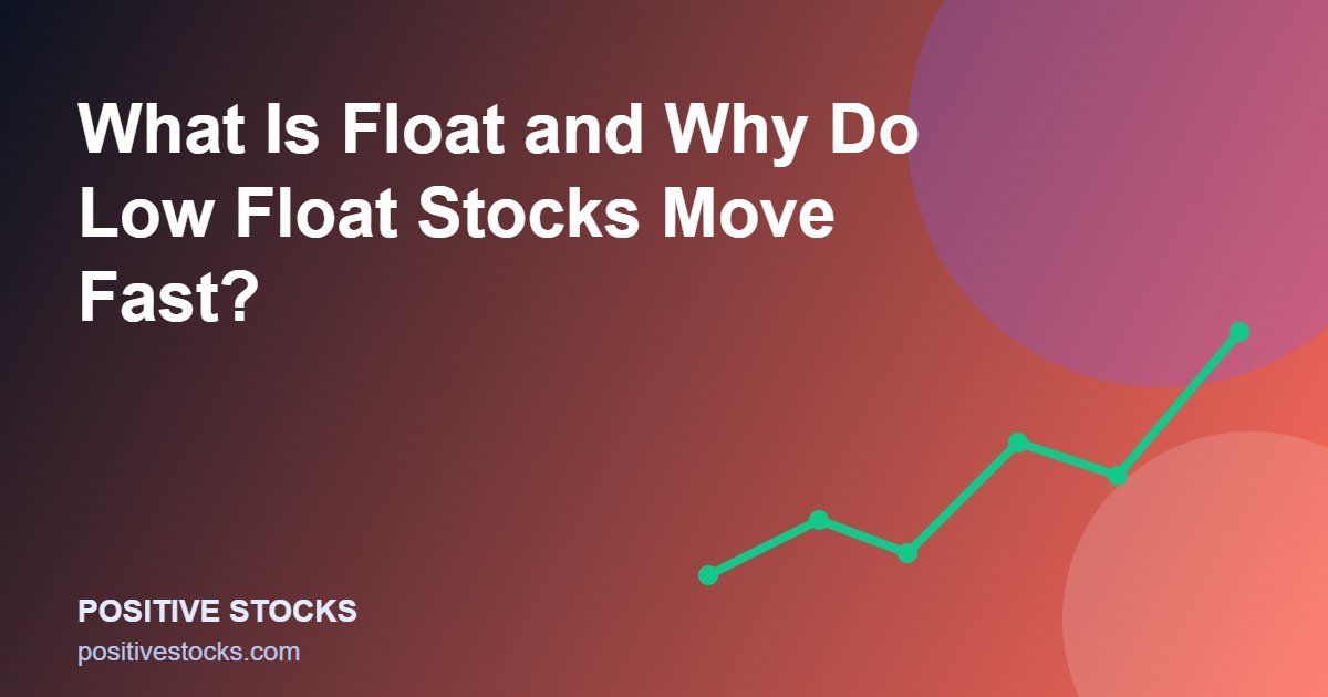 What Is Float and Why Do Low Float Stocks Move Fast? (float low float guide)